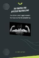 The Formula for Effective Bodybuilding - Exercises and Supplements for Successful Bodybuilding - Patrick Johnson - cover