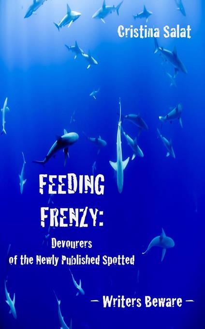 Feeding Frenzy: Devourers of the Newly Published Spotted -- Writers Beware