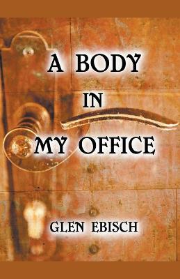 A Body in My Office - Glen Ebisch - cover