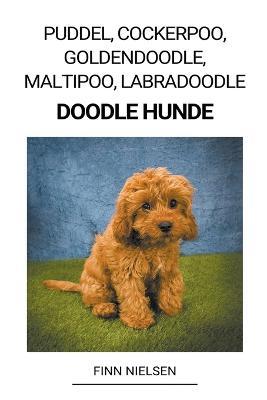 Puddel, Cockerpoo, Goldendoodle, Maltipoo, Labradoodle (Doodle Hunde) - Finn Nielsen - cover