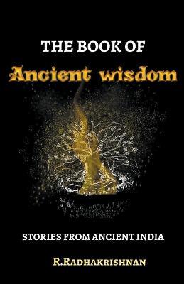 The Book of Ancient Wisdom - R Radhakrishnan - cover