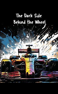 The Dark Side Behind the Wheel - Patricia Teixeira - cover