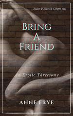 Bring A Friend: An Erotic Threesome