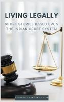 Living Legally: Short Stories Based Upon the Indian Court System