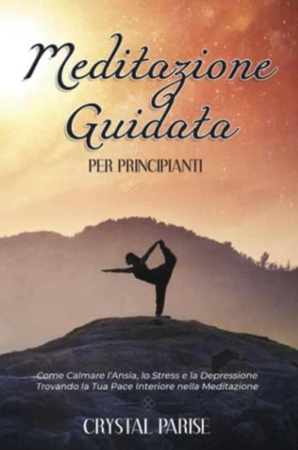 Meditazione Guidata per Principianti - Crystal Parise - ebook