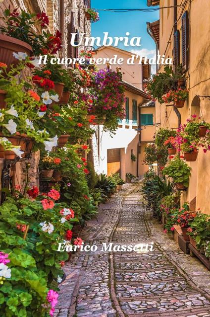 Umbria Il cuore verde d'Italia - Enrico Massetti - ebook