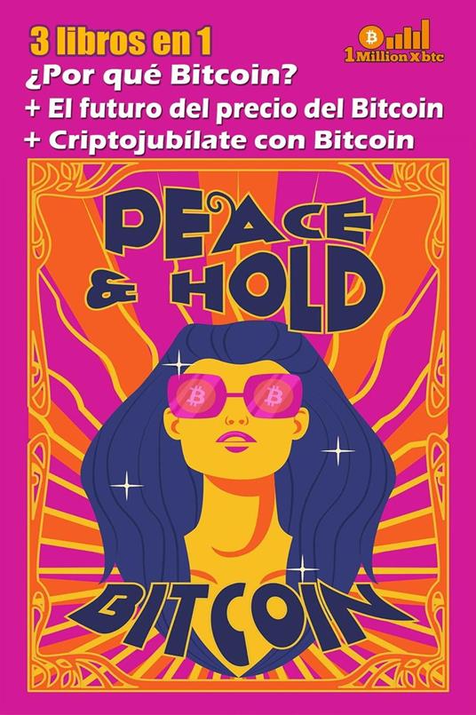 3 libros en 1: ¿Por qué Bitcoin? + El futuro del precio del bitcoin + Criptojubílate con Bitcoin