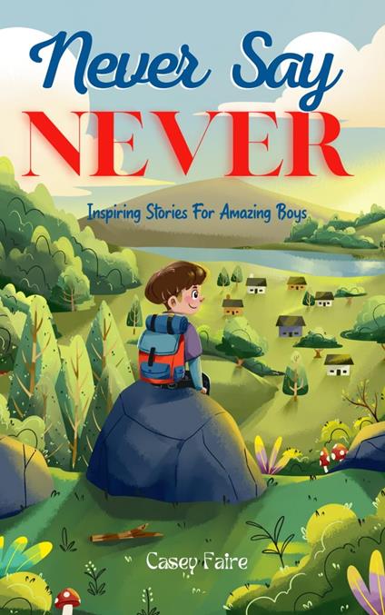 Never Say Never : Inspiring Stories For Amazing Boys - Casey Faire - ebook