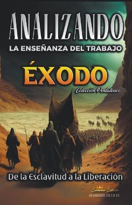 Analizando la Ensenanza del Trabajo en Exodo: De la Esclavitud a la Liberacion - Sermones Biblicos - cover