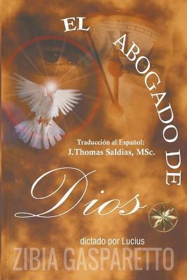 El Abogado de Dios - Zibia Gasparetto,Por El Espiritu Lucius,J Thomas Msc Saldias - cover