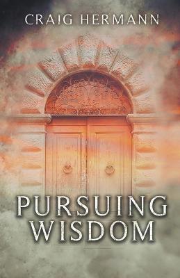 Pursuing Wisdom - Craig Hermann - cover