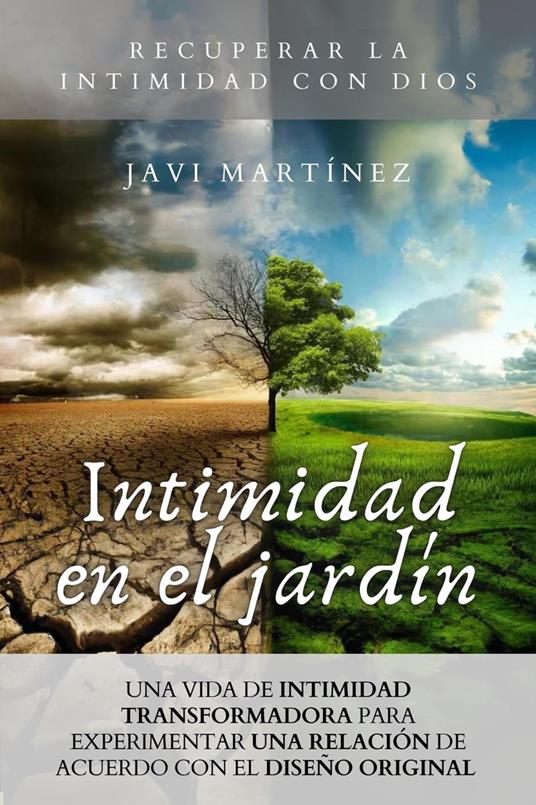 Intimidad En El Jardín: Una Vida De Intimidad Transformadora Para Experimentar Una Relación De Acuerdo Con El Diseño Original [Recuperar la intimidad con Dios]