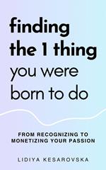 Finding The 1 Thing You Were Born to Do