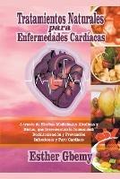 Tratamientos Naturales para Enfermedades Cardiacas: A traves de Hierbas Medicinales Alcalinas y Dietas, que Incrementan la Inmunidad; Desintoxicacion y Prevencion Infecciones y Paro Cardiaco - Esther Gbemy - cover