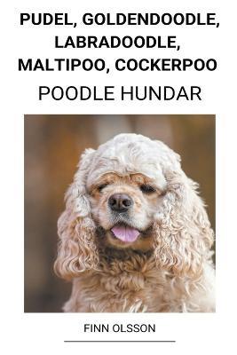 Pudel, Goldendoodle, Labradoodle, Maltipoo, Cockerpoo (Poodle Hundar) - Finn Olsson - cover