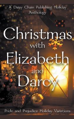 Christmas with Elizabeth and Darcy: A Daisy Chain Publishing Holiday Collection - Anna Lockhart - cover