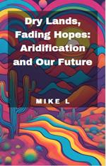 Dry Lands, Fading Hopes: Aridification and Our Future