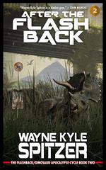 After the Flashback: The Flashback/Dinosaur Apocalypse Trilogy, Book Two