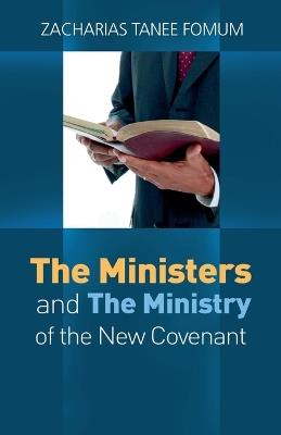 The Ministers And The Ministry of The New Covenant - Zacharias Tanee Fomum - cover