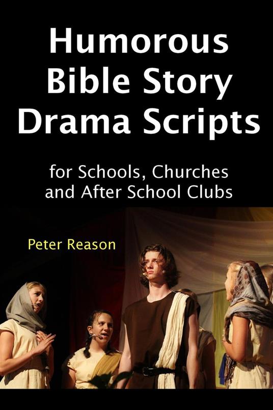 Humorous Bible Story Drama Scripts for Schools, Churches and After School Clubs
