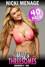 Milf’s Threesomes 40-Pack : Books 1 - 40 (Milf Erotica Threesome Erotica Anal Sex Erotica Lesbian Erotica)