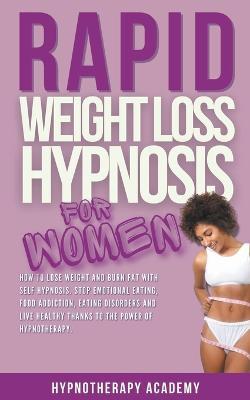 Rapid Weight Loss Hypnosis for Women: How To Lose Weight With Self-Hypnosis. Stop Emotional Eating and Overeating with The Power of Hypnotherapy & Gastric Band Hypnosis - Hypnotherapy Academy - cover