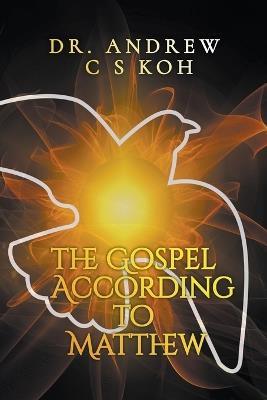 The Gospel According to Matthew - Andrew C S Koh - cover