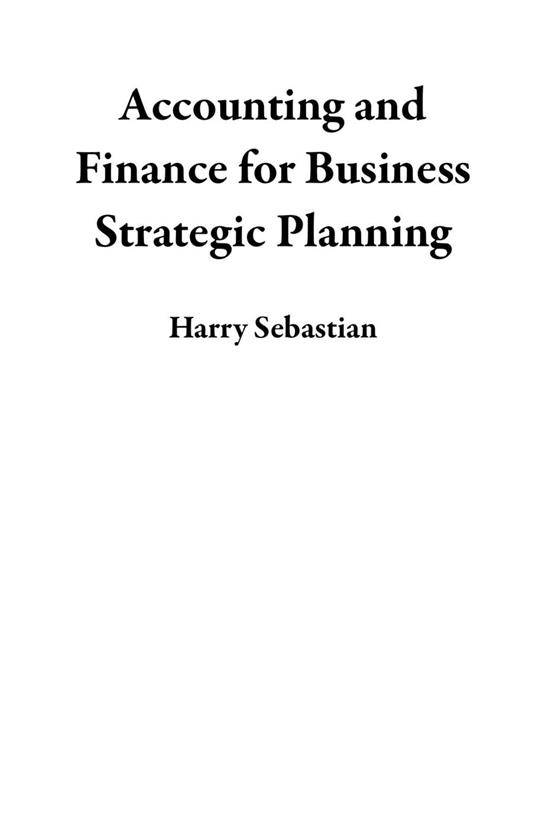 Accounting and Finance for Business Strategic Planning