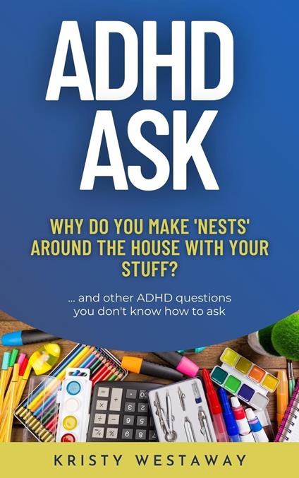 ADHD Ask: Why Do You Make ‘Nests’ Around the House With Your Stuff?