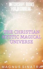 The Christian Mystic Magical Universe