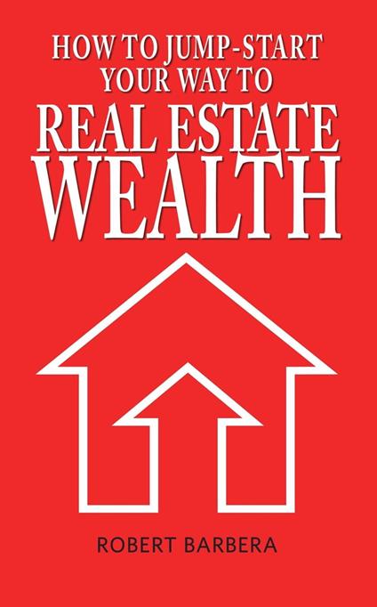 How to Jump-Start Your Way to Real Estate Wealth