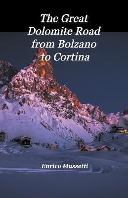 The Great Dolomite Road From Bolzano to Cortina - Enrico Massetti - cover