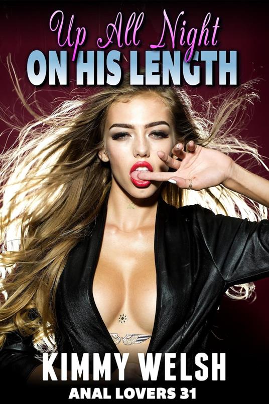 Up All Night On His Length : Anal Lovers 31 (Rough Sex Virgin Anal Sex  Erotica)