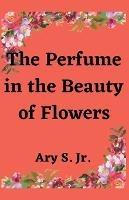 The Perfume in the Beauty of Flowers - Ary S - cover