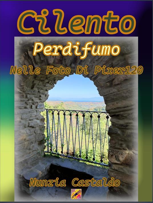 Cilento Perdifumo Nelle Foto di Pixer120 - Nunzia Castaldo - ebook