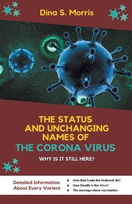 The Status And UnchangingNames Of The Corona Virus: Why Is It Still Here? - Dina Morris - cover