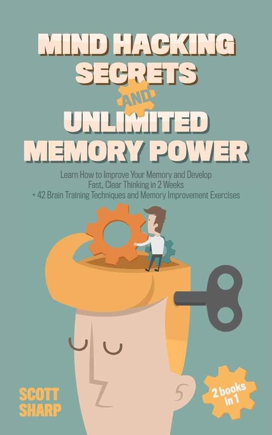 Mind Hacking Secrets and Unlimited Memory Power: 2 Books in 1: Learn How to  Improve Your