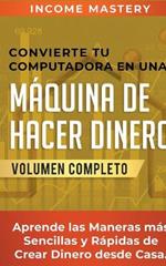 Convierte Tu Computadora en Una Maquina de Hacer Dinero