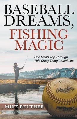 Baseball Dreams, Fishing Magic - Mike Reuther - cover