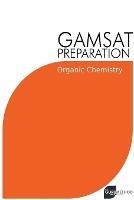 GAMSAT Preparation Organic Chemistry: Efficient Methods, Detailed Techniques, Proven Strategies, and GAMSAT Style Questions