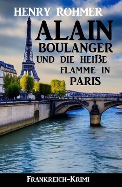 Alain Boulanger und die heiße Flamme in Paris: Frankreich Krimi