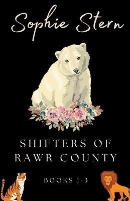 Shifters of Rawr County: Books 1-3 - Sophie Stern - cover