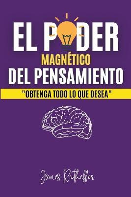 El poder magnetico del pensamiento - James Rutheffor Nolasco Rodriguez - cover