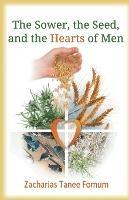 The Sower, The Seed and The Hearts of Men - Zacharias Tanee Fomum - cover