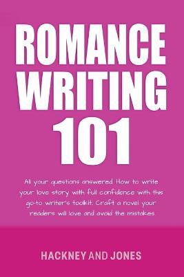 Romance Writing 101: All Your Questions Answered - Vicky Jones,Claire Hackney - cover