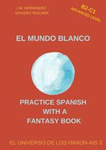 El Mundo Blanco (B2-C1 Advanced Level) -- Spanish Graded Readers with Explanations of the Language