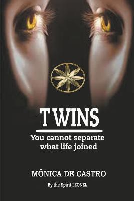 Twins: You Cannot Separate What Life Joined - Monica de Castro,The Spirit Leonel,Yessenia Chavez Caballero - cover