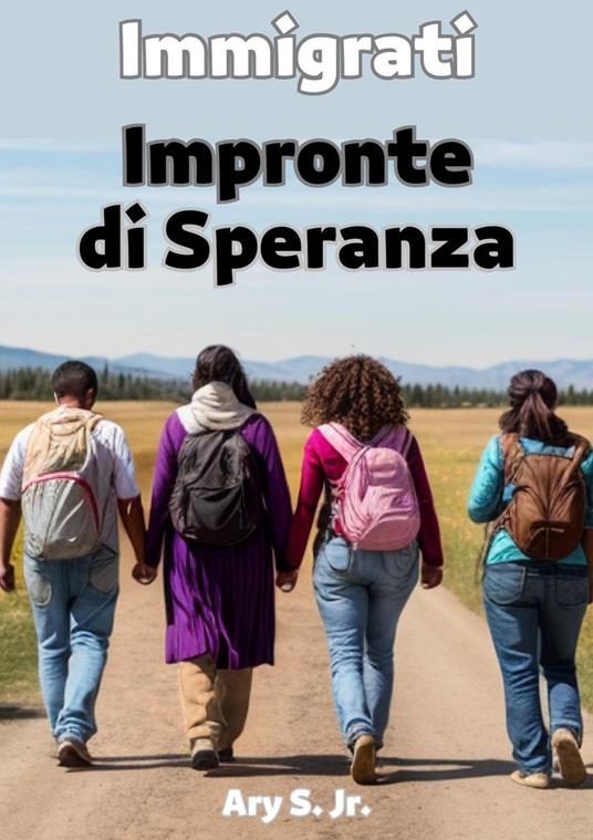 Immigrati: Impronte di Speranza - Ary S. Jr. - ebook