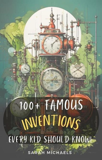 100+ Inventions Every Kid Should Know - Sarah Michaels - ebook