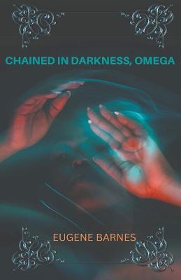 Chained In Darkness Omega - Eugene Barnes - cover